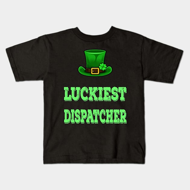 St Patrick's Day St. Paddys Day St Pattys Day Luckiest Dispatcher Kids T-Shirt by familycuteycom